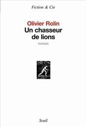 book cover of Un chasseur de lions by Olivier Rolin
