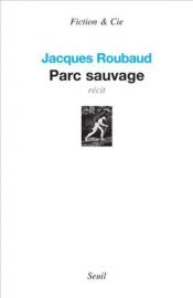 book cover of Parc sauvage by Jacques Roubaud