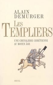 book cover of Les Templiers : Une chevalerie chrétienne au Moyen Age by Alain Demurger