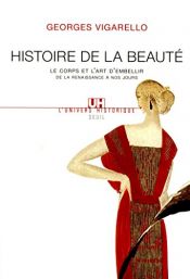 book cover of Histoire de la beauté : Le corps et l'art d'embellir de la Renaissance à nos jours by Georges Vigarello