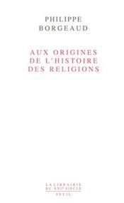 book cover of Aux origines de l'histoire des religions by Philippe Borgeaud