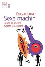 book cover of Sexe machin : Quand la science explore la sexualité by Edouard Launet
