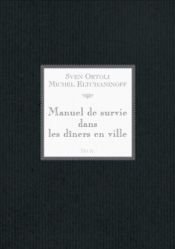 book cover of Manuel de survie dans les dîners en ville by Michel Eltchaninoff|Sven Ortoli