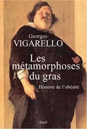 book cover of Les métamorphoses du gras : Histoire de l'obésité du Moyen Age au XXe siècle by Georges Vigarello
