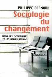 book cover of Sociologie du changement : Dans les entreprises et les Organisations by Philippe Bernoux