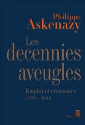 book cover of Les décennies aveugles : Emploi et croissance (1970-2010) by Philippe Askenazy