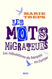 book cover of Les mots migrateurs : Tribulations du français en Europe by Marie Treps