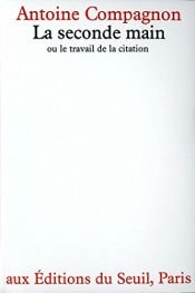 book cover of La seconde main ou le travail de la citation by Antoine Compagnon