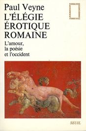 book cover of Roman Erotic Elegy: Love, Poetry and the West by Paul Marie Veyne