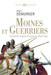 book cover of Moines et guerriers : Les ordres religieux-militaires au Moyen Age by Alain Demurger