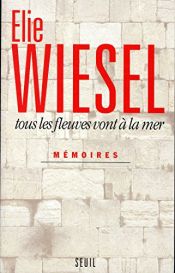 book cover of Tous les fleuves vont à la mer : Mémoires by Elie Wiesel