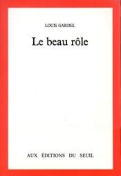 book cover of Le beau rôle by Louis Gardel