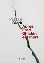 book cover of Après, Fred Chichin est mort by Pascale Clark