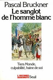 book cover of Le sanglot de l'homme blanc Tiers-Monde, culpabilité, haine de soi by Pascal Bruckner