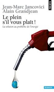 book cover of Le plein, s'il vous plait, la solution au problème de l'énergie by Alain Grandjean|Jean-Marc Jancovici