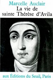 book cover of La vie de sainte Thérèse d'Avila by Marcelle Auclair
