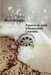 book cover of Passion et oubli d'Anastassia Lizavetta by Juan Carlos Mondragón