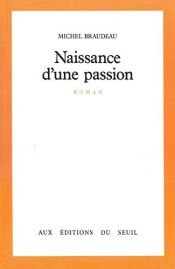 book cover of Naissance d'une passion by Michel Braudeau