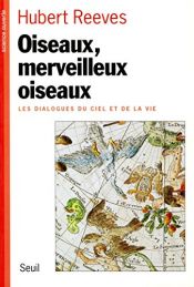 book cover of Oiseaux, merveilleux oiseaux: Les dialogues du ciel et de la vie by Χιούμπερτ Ριβς