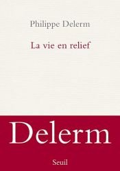 book cover of La Vie en relief by Philippe Delerm