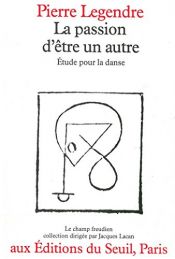 book cover of La passion d'être un autre. Étude pour la danse by Pierre Legendre