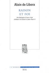 book cover of Raison et foi : Archéologie d'une crise d'Albert le Grand à Jean-Paul II by Alain de Libera
