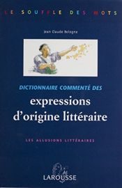 book cover of Dictionnaire commente des expressions d'origine litteraire les allusions litteraires by Jean-Claude Bologne