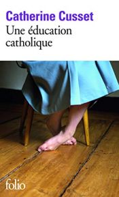 book cover of UNE ÉDUCATION CATHOLIQUE by Catherine Cusset