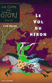 book cover of Le Clan des Otori, Tome 4 : Le Vol du héron by Gillian Rubinstein