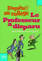 book cover of Enquête au collège, Tome 1 : Le professeur a disparu by Jean-Philippe Arrou-Vignod