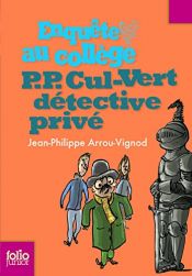 book cover of Enquête au collège, Tome 3 : P.P. Cul-Vert détective privé by Jean-Philippe Arrou-Vignod