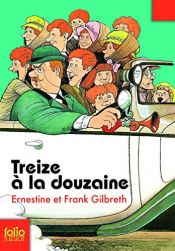 book cover of Treize à la douzaine by Ernestine Gilbreth Carey|Frank B. Gilbreth