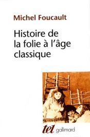 book cover of Histoire de la folie à l'âge classique by Michel Foucault
