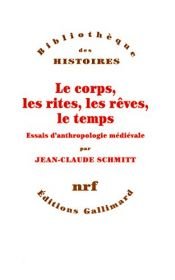 book cover of Le corps, les rites, les rêves, le temps : essais d'anthropologie médiévale by Jean-Claude Schmitt