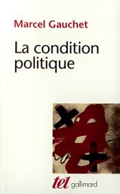 book cover of La condition politique by Marcel Gauchet