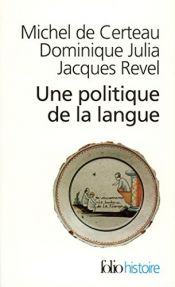 book cover of Une politique de la langue by Dominique Julia|Jacques Prevel|Michel de Certeau