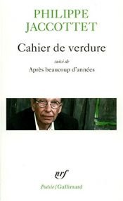book cover of Cahier de verdure, suivi de "Après beaucoup d'années" by Philippe Jaccottet