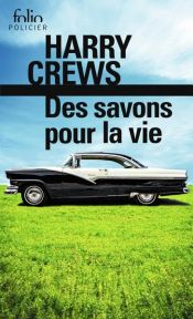 book cover of Des savons pour la vie by Harry Crews