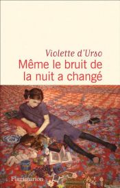 book cover of Même le bruit de la nuit a changé by Violette d'Urso