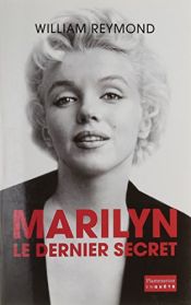 book cover of Marilyn, le dernier secret by William Reymond