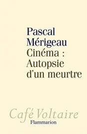 book cover of Cinéma : Autopsie d'un meurtre by Pascal Mérigeau