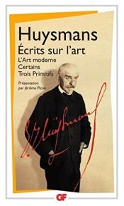book cover of Écrits sur l'art : L'art moderne. Certains. Trois primitifs by Joris Karl Huysmans