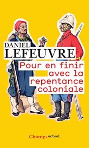 book cover of Pour en finir avec la repentance coloniale by Daniel Lefeuvre