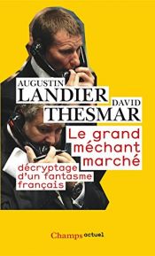 book cover of Le Grand Méchant Marché : Décryptage d'un fantasme français by Augustin Landier|David Thesmar