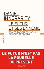 book cover of Futur et ses ennemis : de la confiscation de l'avenir à l'espérance politique by Daniel Innerarity|Eric Marquer