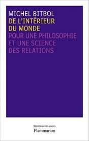 book cover of De l'intérieur du monde : Pour une philosophie et une science des relations by Michel Bitbol