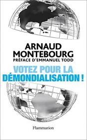 book cover of Votez pour la démondialisation ! by Arnaud Montebourg