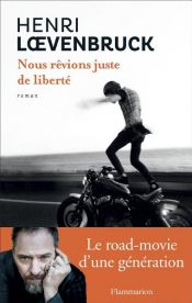 book cover of Nous rêvions juste de liberté by Henri Loevenbruck