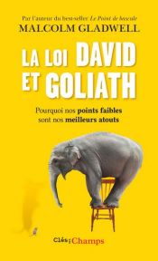 book cover of La loi David et Goliath. Pourquoi nos points faibles sont nos meilleurs atouts by Malcolm Gladwell