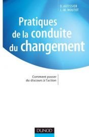 book cover of Pratiques de la conduite du changement : Comment passer du discours à l'action by David Autissier|Jean-Michel Moutot